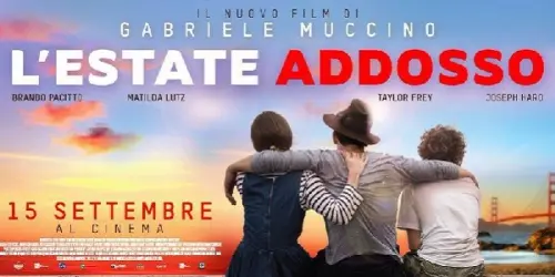 L'Estate Addosso di Gabriele Muccino: recensione film, trama, video trailer in streaming e giudizio cast